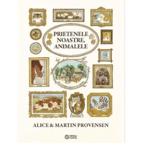 Prietenele noastre, animalele - Alice Provensen, Martin Provensen