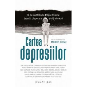 Cartea depresiilor. 24 de confesiuni despre tristete, teama, disperare si alti demoni - Marius Chivu