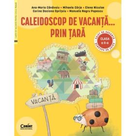 Caleidoscop de vacanta... prin tara. Caiet de vacanta pentru clasa a 2-a - Ana-Maria Canavoiu