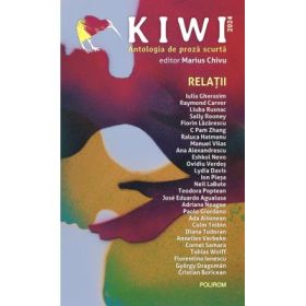Kiwi, 2024. Antologia de proza scurta. Relatii - Marius Chivu