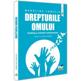 Drepturile omului. Tendinte si orientari contemporane. Editia a 5-a, revazuta si adaugita - Madalina Tomescu