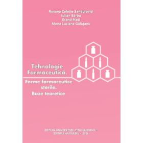 Tehnologie farmaceutica. Forme farmaceutice sterile. Baze teoretice - Roxana Colette Sandulovici