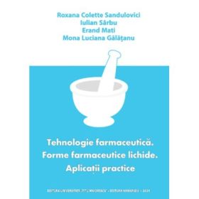 Tehnologie farmaceutica. Forme farmaceutice lichide. Aplicatii practice - Roxana Colette Sandulovici