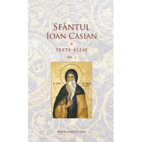 Texte alese, Volumul 3 - Sfantul Ioan Casian
