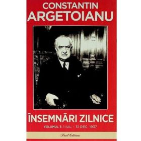 Insemnari zilnice, Volumul 3. 1 iulie - 31 decembrie, 1937 - Constantin Argetoianu
