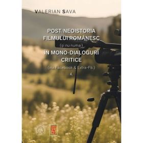 Post/neoistoria filmului romanesc (si nu numai) in mono-dialoguri critice (via Facebook &amp; Extra-Fb.). Vol. 4 - Valerian Sava