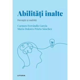 Volumul 50. Descopera Psihologia. Abilitati inalte. Perceptii si realitati - Carmen Ferrandiz Garsia, María Dolores Prieto Sanchez