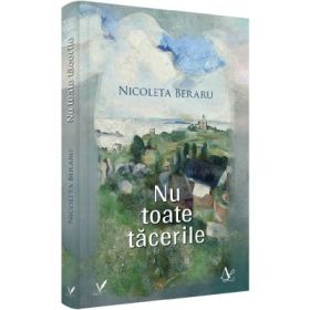 Nu toate tacerile - Nicoleta Beraru