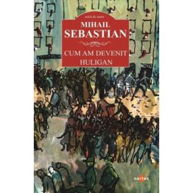 Cum am devenit huligan - Mihail Sebastian