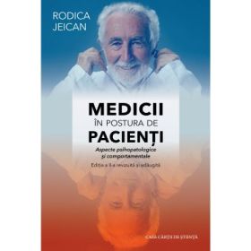 Medicii in postura de pacienti. Aspecte psihopatologice si comportamentale. Editia a 2-a - Rodica Jeican