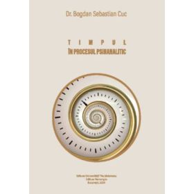 Timpul in procesul psihanalitic - Bogdan Sebastian Cuc