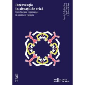 Interventia in situatii de criza. Construirea rezilientei in vremuri tulburi - Lennis G. Echterling