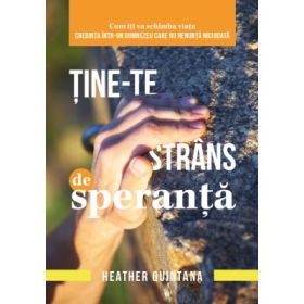 Tine-te strans de speranta! - Heather Quintana