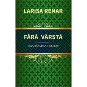 Fara varsta. Redobandirea tineretii - Larisa Renar