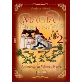 Magia maestrilor uleisti. Amenintarea Manusii Negre. Volumul 2 - Virginia Petrica