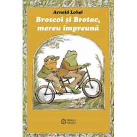 Broscoi si brotac, mereu impreuna - Arnold Lobel