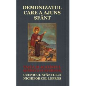 Demonizatul care a ajuns sfant. Viata si acatistul Sfantului Evmenie, ucenicul Sfantului Nichifor cel Lepros