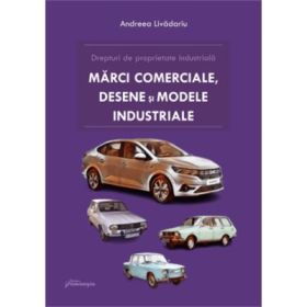 Drepturi de proprietate industriala. Marci, desene si modele industriale - Andreea Livadariu