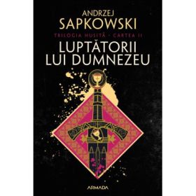 Luptatorii lui Dumnezeu (Trilogia HUSITA, partea a 2-a) - Andrzej Sapkowski