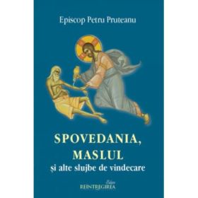 Spovedania, Maslul si alte slujbe de vindecare - Petru Pruteanu