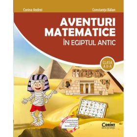 Aventuri matematice in Egiptul Antic. Clasa a 2-a - Corina Andrei, Constanta Balan