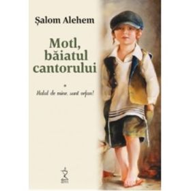 Motl, baiatul cantorului. Volumul 1 - Halal de mine, sunt orfan! - Salom Alehem
