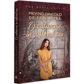 Privind dincolo de fereastra: O calatorie in sufletul tau - Ana Maria Ducuta