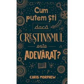 Cum putem sti daca crestinismul este adevarat? - Chris Morphew