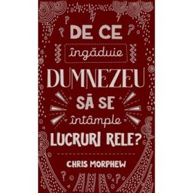 De ce ingaduie Dumnezeu sa se intample lucruri rele? - Chris Morphew