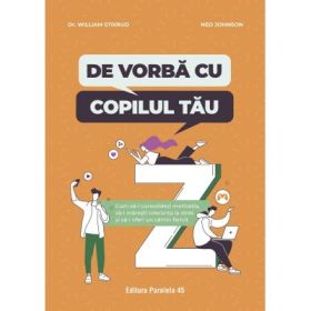 De vorba cu copilul tau. Cum sa-i consolidezi motivatia, sa-i maresti toleranta la stres si sa-i oferi un camin fericit - Dr. William Stixrud, Ned Johnson