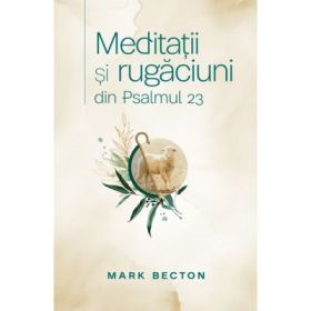 Meditatii si rugaciuni din Psalmul 23 - Mark Becton