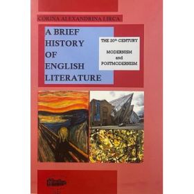 A brief history of English literature. The 20th century modernism and postmodernism - Corina Alexandrina Lirca