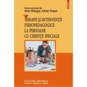 Terapii si interventii psihopedagogice la persoane cu cerinte speciale - Alois Ghergut, Adrian Rosan