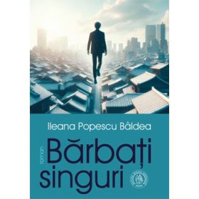 Barbati singuri - Ileana Popescu Baldea