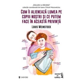 Cum ii alieneaza lumea pe copiii nostri si ce putem face in această privinta - Louis Weinstock