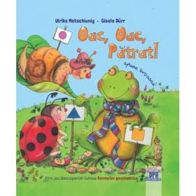 Oac, oac, patrat! Spune broasca!- Ulrike Motschiunig