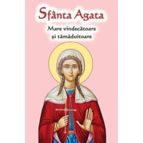 Sfanta Agata. Mare vindecatoare si tamaduitoare
