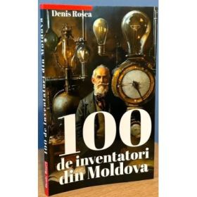 100 de inventatori din Moldova - Denis Rosca