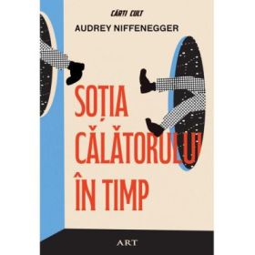 Sotia calatorului in timp - Audrey Niffenegger
