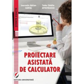 Proiectare asistata de calculator - Laurentiu Adrian Cartal, Tudor Catalin Apostolescu