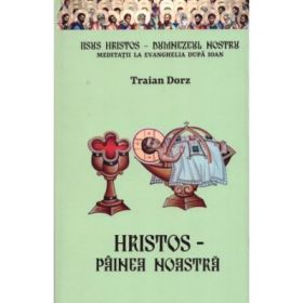 Hristos, Painea noastra - Traian Dorz