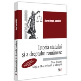 Istoria statului si a dreptului romanesc. Note de curs. Legea Tarii. Dreptul medieval scris, Editia a 3-a, revizuita si adaugita - Aurel Jean Andrei