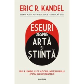 Eseuri despre arta si stiinta - Eric R. Kandel