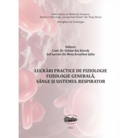 Lucrari practice de fiziologie. Fiziologie generala, sange si sistemul respirator - Orbán-Kis Károly