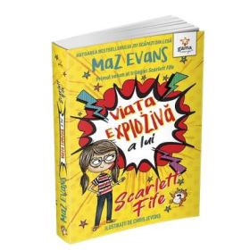 Viata exploziva a lui Scarlett Fife, volumul 1 - Maz Evans
