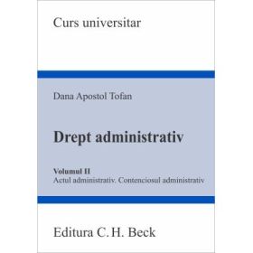 Drept administrativ. Volumul 2. Actul administrativ • Contenciosul administrativ - Dana Apostol Tofan
