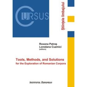 Tools, Methods, and Solutions for the Exploration of Romanian Corpora - Loredana Cuzmici, Roxana Patras