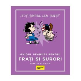PEANUTS. Ghiduri pentru viata. Ghidul Peanuts pentru frati si surori - Charles Schulz