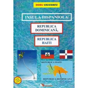 Insula hispaniola. Republica Dominicana, Republica Haiti - Doru Ciucescu