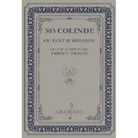 303 Colinde cu text si melodie culese si notate de Sabin V. Dragoi